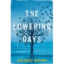 NEW The Lowering Days: A Novel Hardcover – Deckle Edge by Gregory Brown